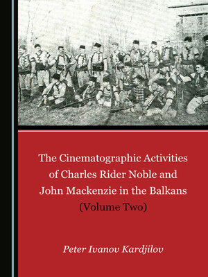 cover image of The Cinematographic Activities of Charles Rider Noble and John Mackenzie in the Balkans, Volume 2